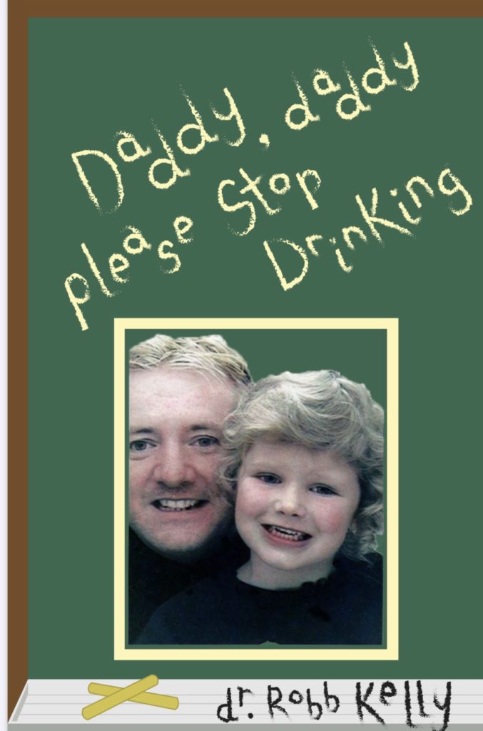 Dr Robb Kelly - Daddy Daddy Please Stop Drinkin